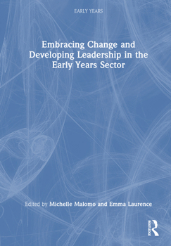 Hardcover Embracing Change and Developing Leadership in the Early Years Sector Book