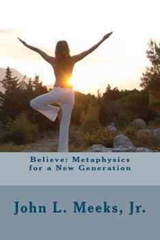 Paperback Believe: Metaphysics for a New Generation: Based on "Dare to Believe!" by May Rowland Book
