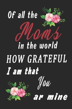 Of All the in the World How Grateful I Am That You Ar Mine : Journal 6 X 9, 120 Page Blank Lined Paperback Journal/Notebook