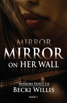 Mirror, Mirror on Her Wall - Book #2 of the Mirrors Don't Lie