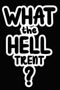 Paperback What the Hell Trent?: College Ruled Composition Book