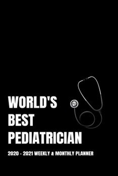 WORLD'S BEST PEDIATRICIAN PLANNER: 2-Year 2020 - 2021 Black Productivity Journal Daily / Weekly Monthly Dated Calendar Year Career Goal Planner ... Paperback Notebook ) Christmas Gift Idea