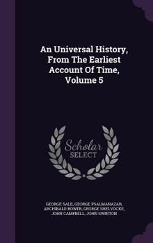 Hardcover An Universal History, From The Earliest Account Of Time, Volume 5 Book