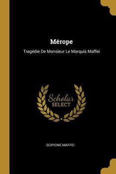 Paperback Mérope: Tragédie De Monsieur Le Marquis Maffei [French] Book
