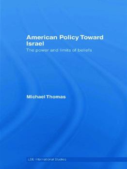 Hardcover American Policy Toward Israel: The Power and Limits of Beliefs Book