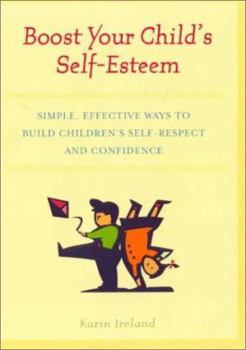 Paperback Boost Your Child's Self-Esteem: Simple, Effective Ways to Build Children's Self-Respect and Confidence Book