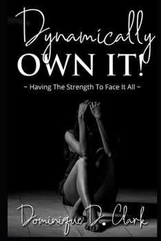 Paperback Dynamically Own It: Having the strength to face it all Book