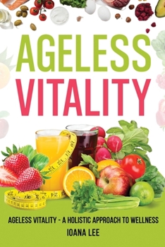 Paperback The Ageless Vitality: A Holistic Approach to Wellness and Longevity Book