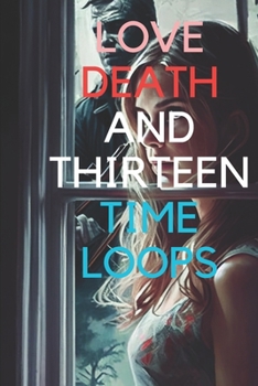 Paperback Love, Death, and Thirteen Time Loops Book