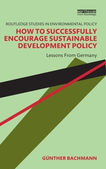 Hardcover How to Successfully Encourage Sustainable Development Policy: Lessons from Germany Book