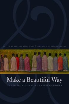 Paperback Make a Beautiful Way: The Wisdom of Native American Women Book