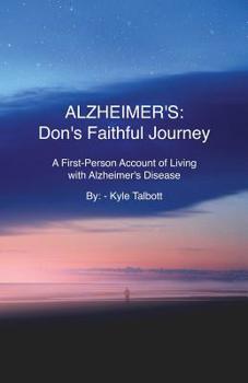 Paperback Alzheimer's: Don's Faithful Journey: A First-Person Account of Living with Alzheimer's Disease Book