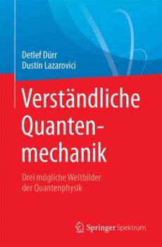 Paperback Verständliche Quantenmechanik: Drei Mögliche Weltbilder Der Quantenphysik [German] Book