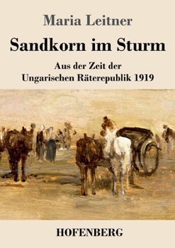 Paperback Sandkorn im Sturm: Aus der Zeit der Ungarischen Räterepublik 1919 [German] Book