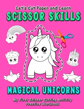 Paperback Magical Unicorns: Let's Cut Paper and Learn Scissor Skills - My First Scissor Cutting Activity Practice Workbook: Gift this color, cut, Book