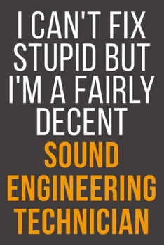 Paperback I Can't Fix Stupid But I'm A Fairly Decent Sound Engineering Technician: Funny Blank Lined Notebook For Coworker, Boss & Friend Book