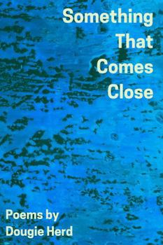 Paperback Something That Comes Close: Poems by Dougie Herd Book