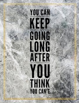 Paperback You can keep going long after you think you can't.: Marble Design 100 Pages Large Size 8.5" X 11" Inches Gratitude Journal And Productivity Task Book