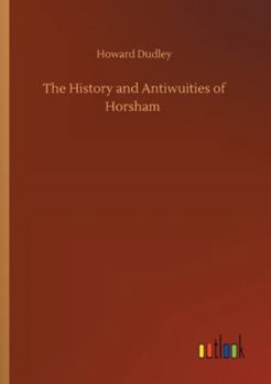 Paperback The History and Antiwuities of Horsham Book