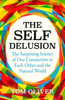 Paperback The Self Delusion: The Surprising Science of Our Connection to Each Other and the Natural World Book