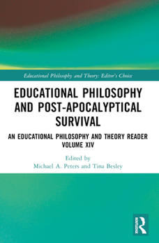 Educational Philosophy and Post-Apocalyptical Survival: An Educational Philosophy and Theory Reader Volume XIV