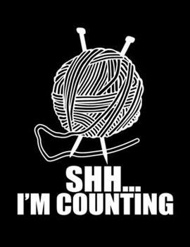 SHH... I'M COUNTING Knitting Graph Paper 4:5: Funny Knitters Meme * Book to Create Knitting Patterns and Projects 8.5" x 11" 102 pages