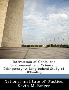 Paperback Intersection of Genes, the Environment, and Crime and Delinquency: A Longitudinal Study of Offending Book