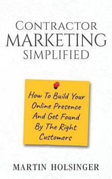 Paperback Contractor Marketing Simplified: How To Build Your Online Presence And Get Found By The Right Customers Book