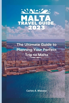 Paperback Malta Travel Guide 2023: The Ultimate Guide to Planning Your Perfect Trip to Malta Book