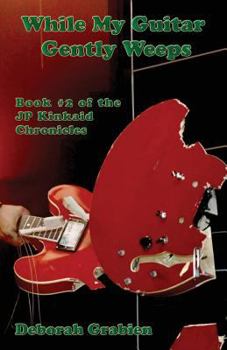 Paperback While My Guitar Gently Weeps: Book #2 of the Jp Kinkaid Chronicles Book