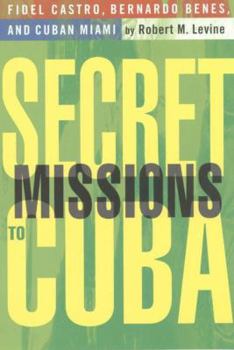 Paperback Secret Missions to Cuba: Fidel Castro, Bernardo Benes, and Cuban Miami Book
