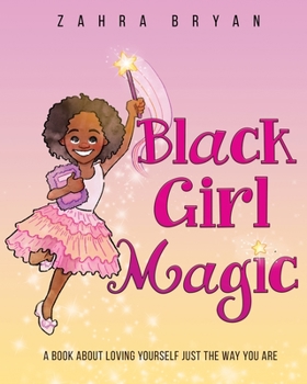 Paperback Black Girl Magic: A Book About Loving Yourself Just the Way You Are Book