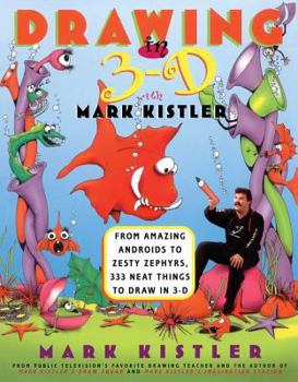 Paperback Drawing in 3-D with Mark Kistler: From Amazing Androids to Zesty Zephyrs, 333 Neat Things to Draw in 3-D Book