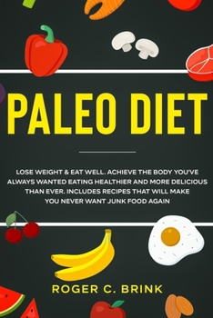 Paperback Paleo Diet: Lose Weight & Eat Well: Achieve The Body You've Always Wanted Eating Healthier and More Delicious Than Ever. Includes Book