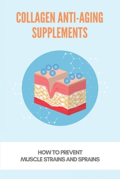 Paperback Collagen Anti-Aging Supplements: How To Prevent Muscle Strains And Sprains: How To Prevent Sprains Book