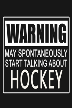 Paperback Warning - May Spontaneously Start Talking About Hockey: Funny Sports Quote Journal Notebook, 6 x 9 Inches,120 Lined Writing Pages, Matte Finish Book