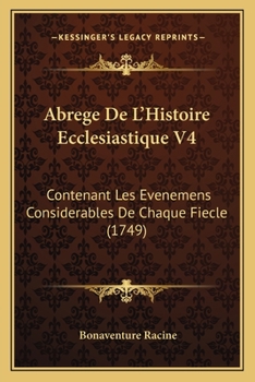 Paperback Abrege De L'Histoire Ecclesiastique V4: Contenant Les Evenemens Considerables De Chaque Fiecle (1749) [French] Book