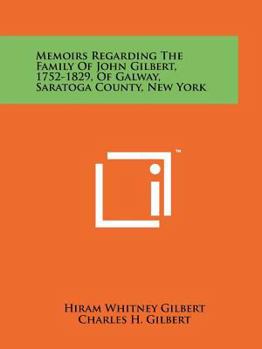 Paperback Memoirs Regarding the Family of John Gilbert, 1752-1829, of Galway, Saratoga County, New York Book