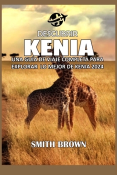 Paperback Descubrir Kenia: Una Guía de Viaje Completa Para Explorar Lo Mejor de Kenia 2024 [Spanish] Book