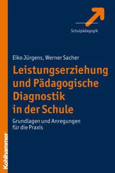 Paperback Leistungserziehung Und Padagogische Diagnostik in Der Schule: Grundlagen Und Anregungen Fur Die PRAXIS [German] Book