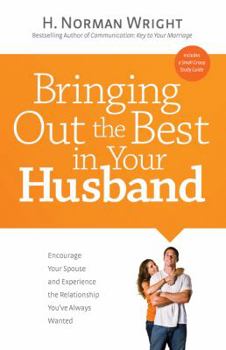 Hardcover Bringing Out the Best in Your Husband: Encourage Your Spouse and Experience the Relationship You've Always Wanted Book