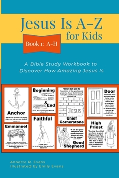 Paperback Jesus Is A-Z for Kids Book 1: A-H: A Bible Study Workbook to Discover How Amazing Jesus Is Book