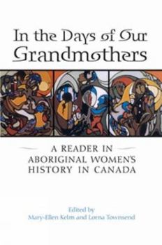 Paperback In the Days of Our Grandmothers: A Reader in Aboriginal Women's History in Canada Book