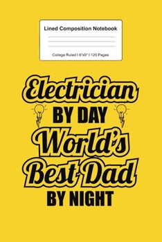 Lined Composition Notebook College Ruled: For Best Electrician Dad Gifts I 120 Lined Pages for Writing, School & Studying I Bullet Planer, Diary, Sketch Paper I Planner Book For Adults or Teens