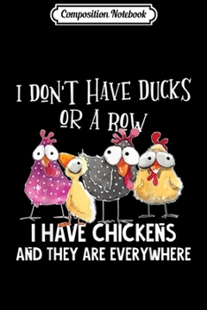 Paperback Composition Notebook: I Don't Have Ducks Or A Row I Have Chickens Are Everywhere Journal/Notebook Blank Lined Ruled 6x9 100 Pages Book