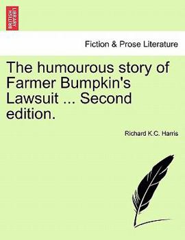 Paperback The Humourous Story of Farmer Bumpkin's Lawsuit ... Second Edition. Book