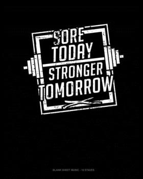 Paperback Sore Today Stronger Tomorrow: Blank Sheet Music - 10 Staves Book