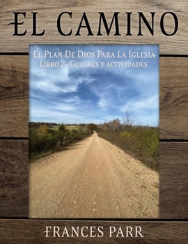 Paperback El CAMINO: EL PLAN DE DIOS PARA LA IGLESIA Libro 2 - Guiones y actividades [Spanish] Book