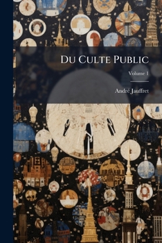 Paperback Du Culte Public; Volume 1 [French] Book