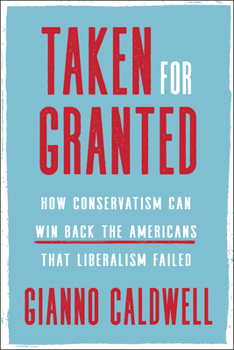 Hardcover Taken for Granted: How Conservatism Can Win Back the Americans That Liberalism Failed Book
